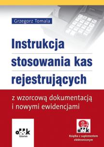 Okładka książki Instrukcja stosowania kas rejestrujących z wzorcową dokumentacją i nowymi ewidencjami (z suplementem elektronicznym)