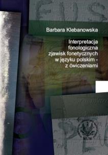 Okładka książki Interpretacja fonologiczna zjawisk fonetycznych w języku polskim z ćwiczeniami