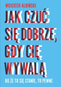 Okładka książki Jak czuć się dobrze gdy cię wywalą