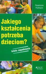 Okładka książki Jakiego kształcenia potrzeba dzieciom istota zagadnienia