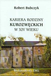 Okładka książki Kariera rodziny Kurozwęckich w XIV wieku