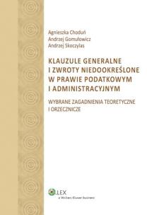 Okładka książki Klauzule generalne i zwroty niedookreślone w prawie podatkowym i administracyjnym