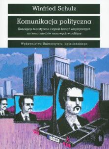 Okładka książki Komunikacja polityczna Koncepcje teoretycznei wyniki badań empirycznych na temat mediów masowych w polityce