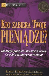 Kto zabiera Twoje pieniądze?. Autor: Robert T. Kiyosaki, Sharon L. Lechter. Multiszop.pl Okładka książki Kto zabiera Twoje pieniądze?