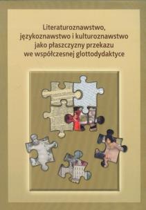Opakowanie Literaturoznawstwo językoznawstwo i kulturoznawstwo jako płaszczyzny przekazu we współczesnej glottodydaktyce