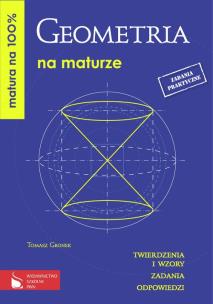Okładka książki Matura na 100% Geometria na maturze Twierdzenia i wzory Zadania Odpowiedzi