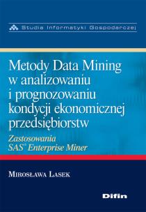 Okładka książki Metody Data Mining w analizowaniu i prognozowaniu kondycji ekonomicznej przedsiębiorstw