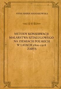 Okładka książki Metody konserwacji malarstwa sztalugowego na ziemiach polskich w latach 1800-1918 zarys