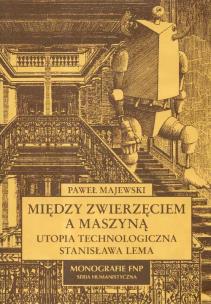 Okładka książki Między zwierzęciem a maszyną Utopia technologiczna Stanisława Lema