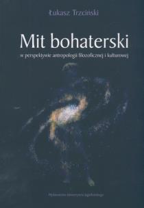 Okładka książki Mit bohaterski w perspektywie antropologii filozoficznej i kulturowej