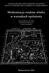 Okładka książki Modernizacja struktur władzy w warunkach opóźnienia
