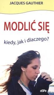 Okładka książki Modlić się. Kiedy, jak i dlaczego?