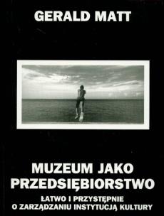Okładka książki Muzeum jako przedsiębiorstwo Łatwo i przystępnie o zarządzaniu instytucją kultury