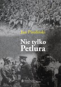 Okładka książki Nie tylko Petlura Kwestia ukraińska w polskiej polityce zagranicznej w latach 1918-1923