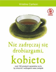 Okładka książki Nie zadręczaj się drobiazgami, kobieto