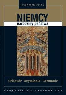 Okładka książki Niemcy - narodziny państwa Celtowie, Rzymianie, Germanie