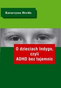 Okładka książki O dzieciach Indygo, czyli ADHD bez tajemnic