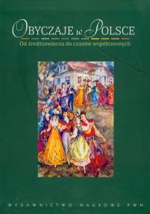 Okładka książki Obyczaje w Polsce Od średniowiecza do czasów współczesnych