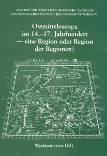 Okładka książki Ostmitteleuropa im 14 - 17  Jahrhundert - eine Region der Regionen ?