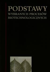 Okładka książki Podstawy wybranych procesów biotechnologicznych