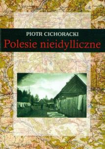 Okładka książki Polesie nieidylliczne - P. Cichoracki