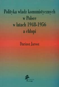 Okładka książki Polityka władz komunistycznych w Polsce w latach 1948 - 1956 a chłopi