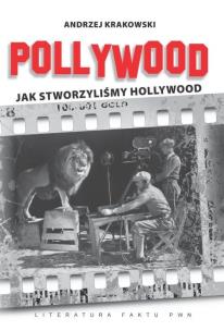 Okładka książki Pollywood Jak stworzyliśmy Hollywood