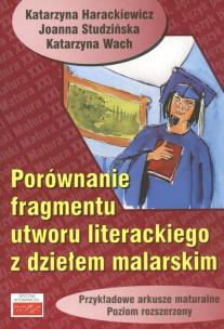 Okładka książki Porównanie fragmentu utworu literackiego z dziełem malarskim Przykładowe arkusze maturalne poziom rozszerzony