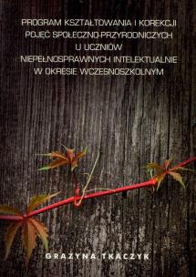 Okładka książki Program kształtowania i korekcji pojęć społeczno-przyrodniczych u uczniów niepełnosprawnych intelektualnie w okresie wczesnoszkolnym