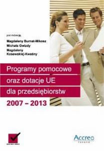 Okładka książki Programy pomocowe oraz dotacje UE dla przedsiębiorstw 2007-2013 + CD