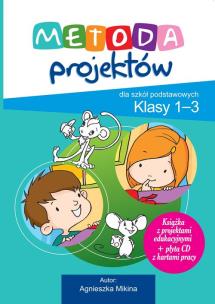 Okładka książki Projekty Edukacyjne Metoda Projektów dla szkół podstawowych Klasy 1-3