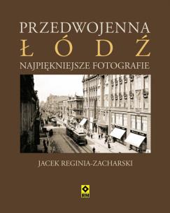 Okładka książki Przedwojenna Łódź Najpiękniejsze fotografie
