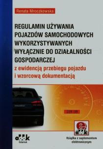 Okładka książki Regulamin używania pojazdów samochodowych wykorzystywanych wyłącznie do działalności gospodarczej z ewidencją przebiegu pojazdu i wzorcową dokumentacją (z suplementem elektronicznym)