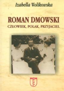 Okładka książki Roman Dmowski. Człowiek, Polak, Przyjaciel