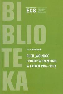 Okładka książki Ruch 'Wolność i Pokój' w Szczecinie w latach 1985 - 1992