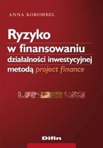 Okładka książki Ryzyko w finansowaniu działalności inwestycyjnej metodą project finance