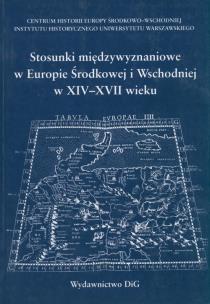 Okładka książki Stosunki międzywyznaniowe w Europie Środkowej i Wschodniej w XIV - XVII wieku