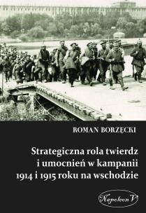 Okładka książki Strategiczna rola twierdz i umocnień w kampanii 1914 i 1915 roku na wschodzie