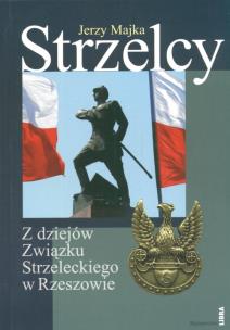 Okładka książki Strzelcy Z dziejów Związku Strzeleckiego w Rzeszowie