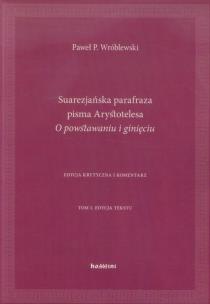 Okładka książki Suarezjańska parafraza pisma Arystotelesa O powstawaniu i ginięciu