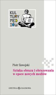 Okładka książki Sztuka obrazu i obrazowania w epoce nowych mediów