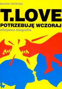 Okładka książki T Love Potrzebuję wczoraj oficjalna biografia + CD