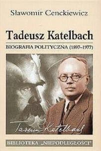 Okładka książki Tadeusz Katelbach. Biografia polityczna(1897-1977)
