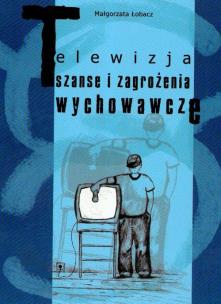Okładka książki Telewizja Szanse i zagrożenia wychowawcze