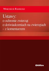 Okładka książki Ustawy: o ochronie zwierząt, o doświadczeniach na zwierzętach - z komentarzem