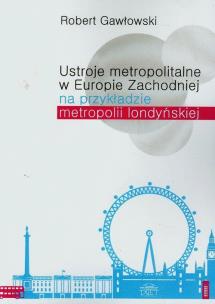 Okładka książki Ustroje metropolitalne w Europie Zachodniej na przykładzie metropolii londyńskiej