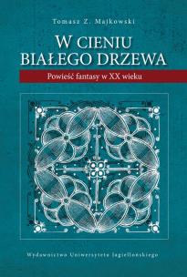Okładka książki W cieniu Białego Drzewa. Powieść fantasy w XX w.