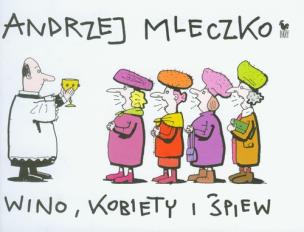 Okładka książki Wino, kobiety i śpiew - Andrzej Mleczko w.2011