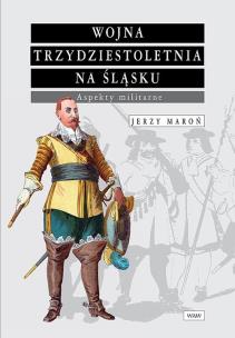 Okładka książki Wojna trzydziestoletnia na Śląsku Aspekty militarne