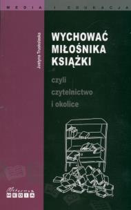 Okładka książki Wychować miłośnika książki czyli czytelnictwo i okolice